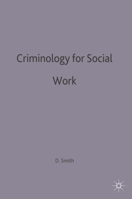 Criminology for Social Work Practical Social Work Series
