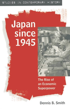 Japan since 1945 The Rise of an Economic Superpower Studies in Contemporary History