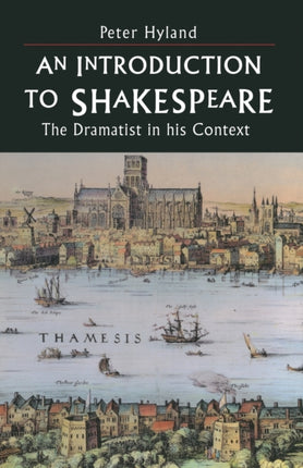 An Introduction to Shakespeare The Dramatist in His Context