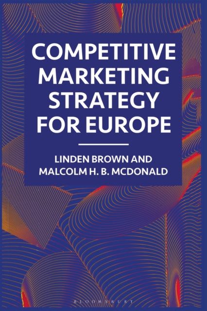 Competitive Marketing Strategy for Europe Developing Maintaining and Defending Competitive Advantage