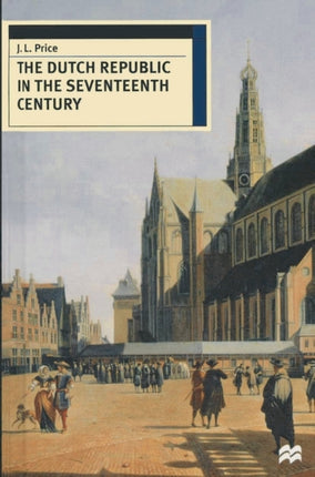 The Dutch Republic in the Seventeenth Century European History in Perspective