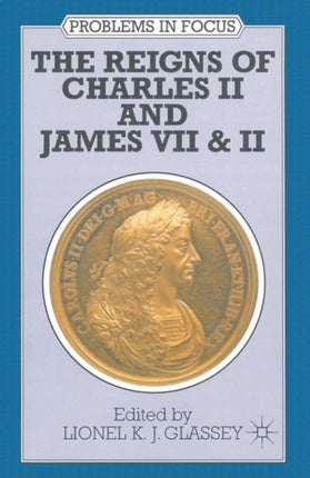 The Reigns of Charles II and James VII  II Problems in Focus