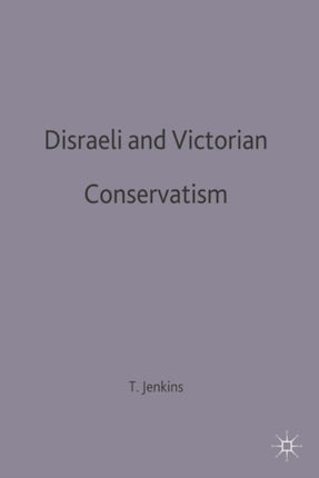 Disraeli and Victorian Conservatism British History in Perspective