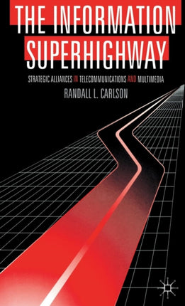 The Information Superhighway Strategic Alliances in Telecommunications and Multimedia Macmillan Business