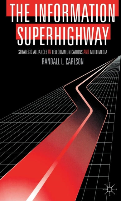The Information Superhighway Strategic Alliances in Telecommunications and Multimedia Macmillan Business