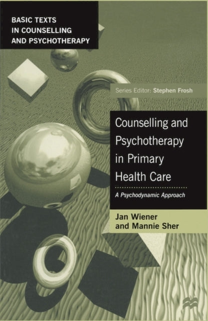 Counselling and Psychotherapy in Primary Health Care A Psychodynamic Approach Basic Texts in Counselling and Psychotherapy