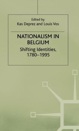 Nationalism in Belgium Shifting Identities 17801995