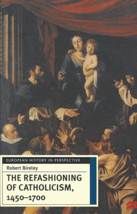 The Refashioning of Catholicism 14501700 A