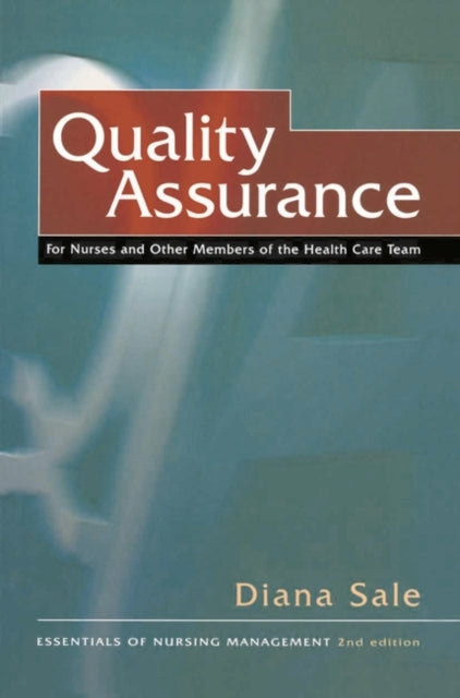 Quality Assurance For Nurses and Other Members of the Health Care Team The Essentials of Nursing Management Series