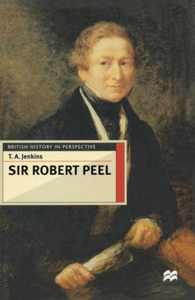 Sir Robert Peel British History in Perspective