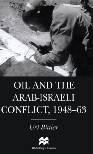 Oil and the ArabIsraeli Conflict 19481963 St Antonyquotes Series