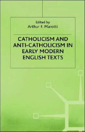 Catholicism and AntiCatholicism in Early Modern English Texts Early Modern Literature in History