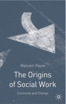 The Origins of Social Work Continuity and Change