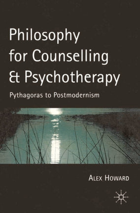 Philosophy for Counselling and Psychotherapy Pythagoras to Postmodernism