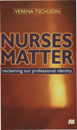 Nurses Matter Reclaiming our professional identity