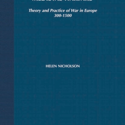 Medieval Warfare Theory and Practice of War in Europe 3001500