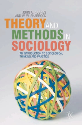 Theory and Methods in Sociology An Introduction to Sociological Thinking and Practice