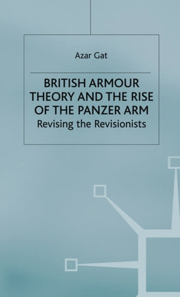 British Armour Theory and the Rise of the Panzer Arm: Revising the Revisionists