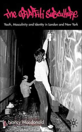 The Graffiti Subculture Youth Masculinity and