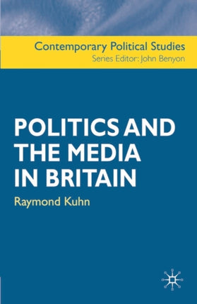 Politics and the Media in Britain Contemporary Political Studies