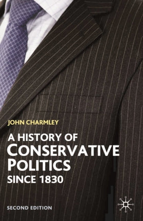 A History of Conservative Politics Since 1830 British Studies Series