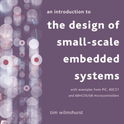 An Introduction to the Design of Smallscale Embedded Systems With Examples From PIC 80C51 And 68HC0508 Microcontrollers