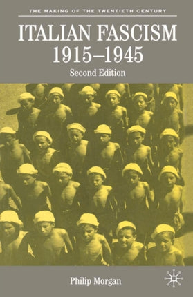 Italian Fascism 19151945 The Making of the Twentieth Century