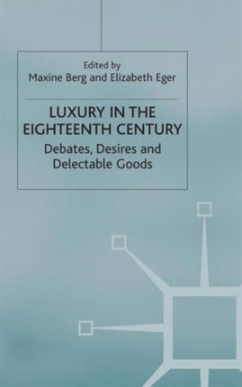 Luxury in the Eighteenth Century Debates Desires and Delectable Goods