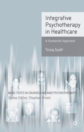 Integrative Psychotherapy in Healthcare A Humanistic Approach Basic Texts in Counselling and Psychotherapy