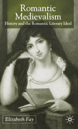 Romantic Medievalism History and the Romantic