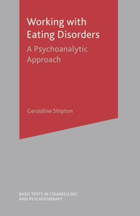Working With Eating Disorders A Psychoanalytic Approach Basic Texts in Counselling and Psychotherapy