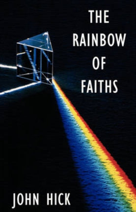 The Rainbow of Faiths: Critical Dialogues on Religious Pluralism