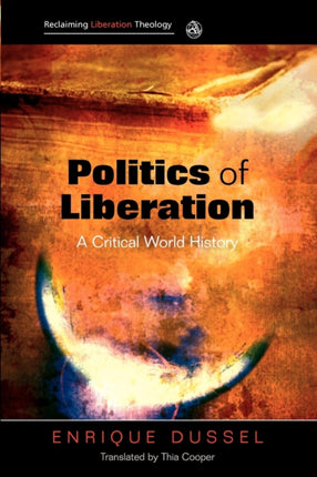 Politics of Liberation A Critical Global History Reclaiming Liberation Theology