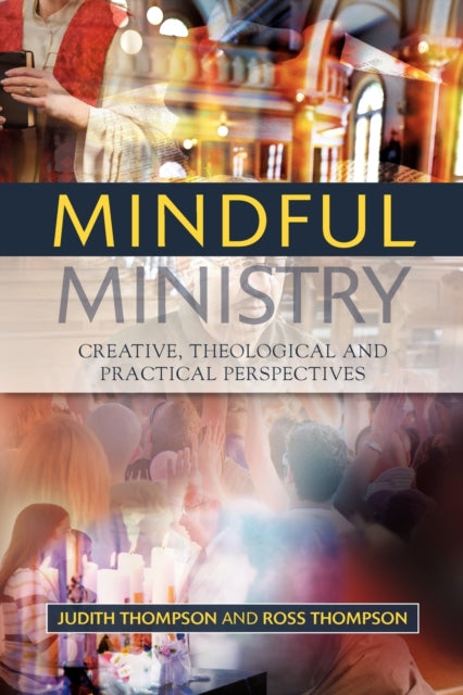 Mindful Ministry: Creative, Theological and Practical Perspectives