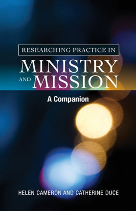 Researching Practice in Mission and Ministry A Companion