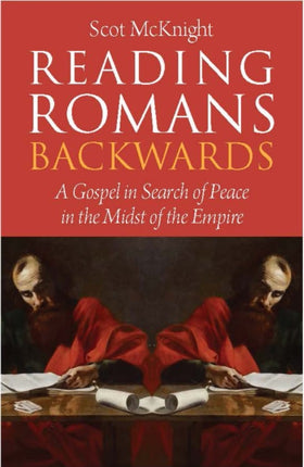 Reading Romans Backwards: A Gospel in Search of Peace in the Midst of the Empire