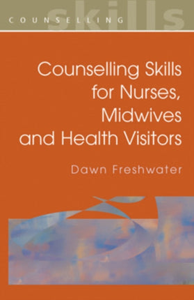 Counselling Skills For Nurses, Midwives and Health Visitors