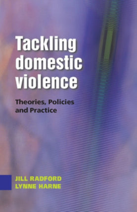 Tackling Domestic Violence: Theories, Policies and Practice