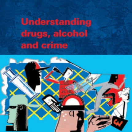 Understanding Drugs, Alcohol and Crime