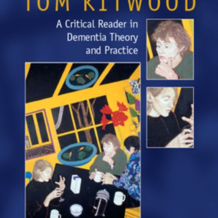 Tom Kitwood on Dementia: A Reader and Critical Commentary