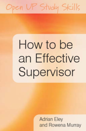 How to be an Effective Supervisor: Best Practice in Research Student Supervision