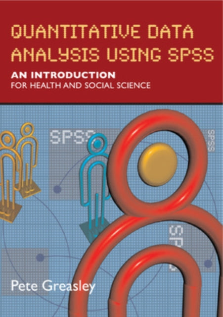 Quantitative Data Analysis using SPSS: An Introduction for Health and Social Sciences