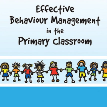 Effective Behaviour Management in the Primary Classroom