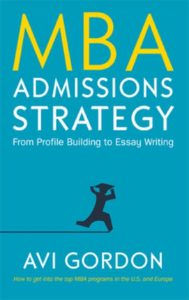 MBA Admissions Strategy: From Profile Building to Essay Writing