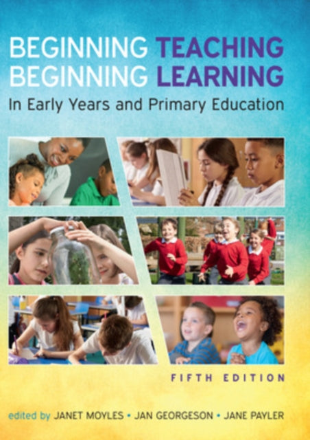 Beginning Teaching, Beginning Learning: In Early Years and Primary Education