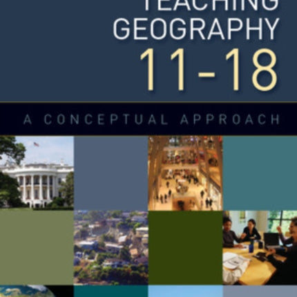 Teaching Geography 11-18: A Conceptual Approach