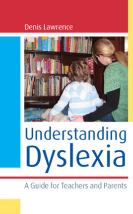 Understanding Dyslexia: A Guide for Teachers and Parents