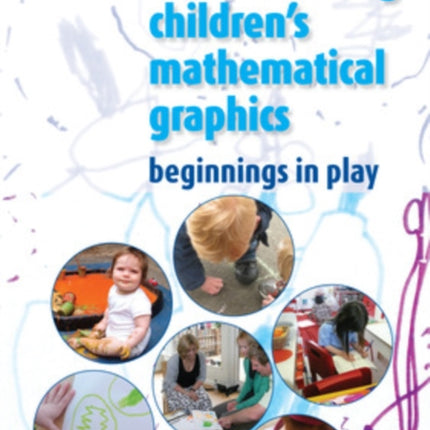 Understanding Childrens Mathematical Graphics: Beginnings in Play