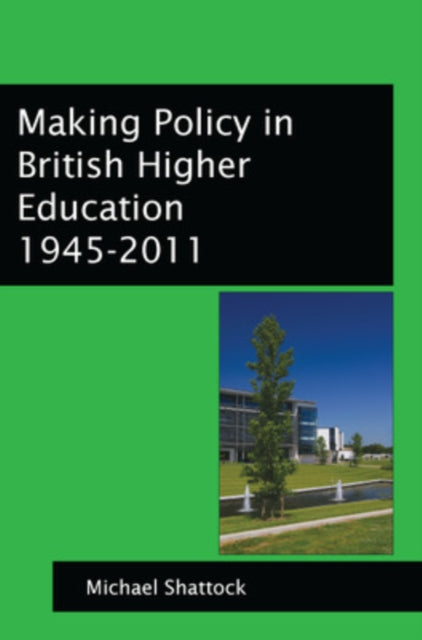 Making Policy in British Higher Education 1945-2011