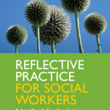 Reflective Practice for Social Workers: A Handbook for Developing Professional Confidence